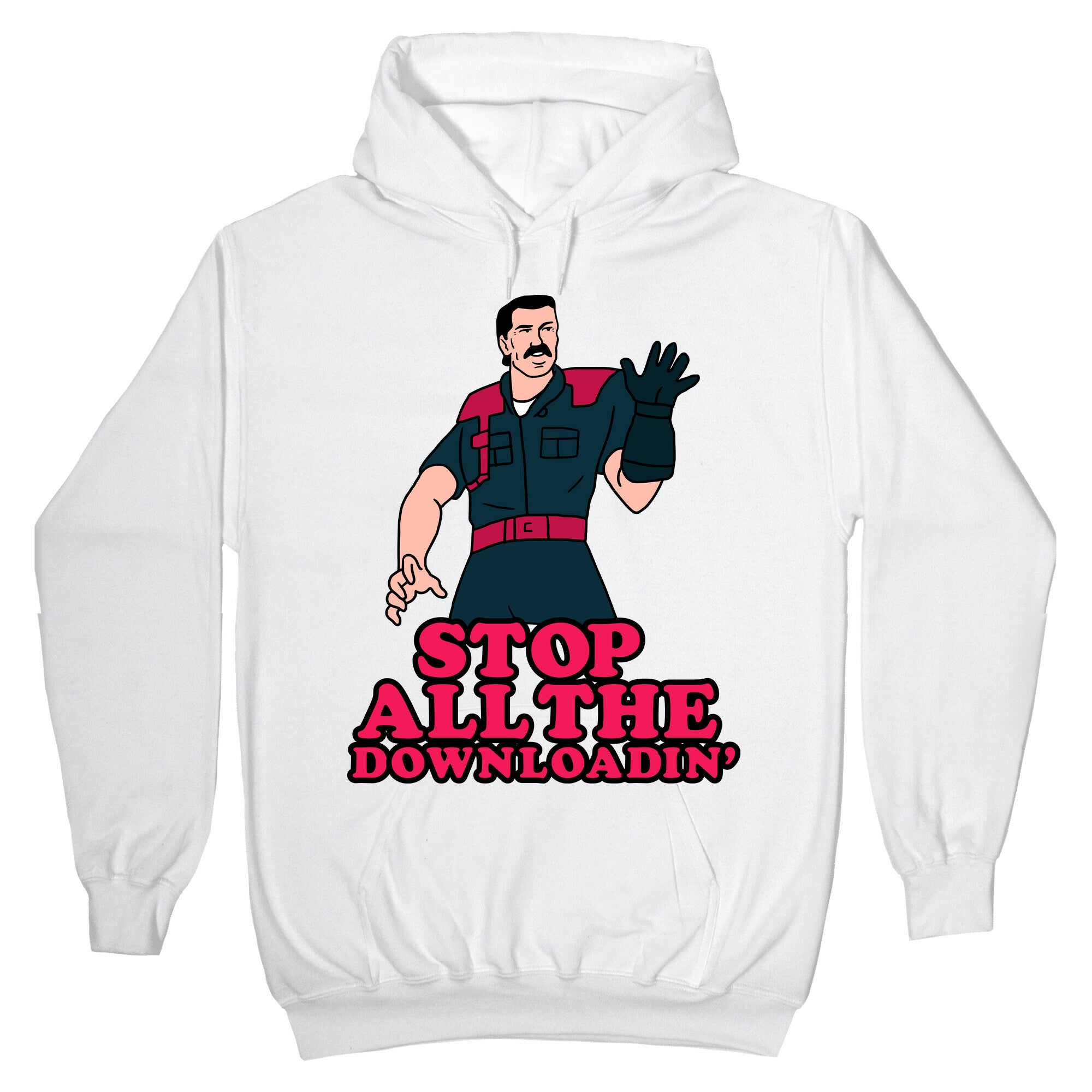 Stop All The Downloadin' Hoodie